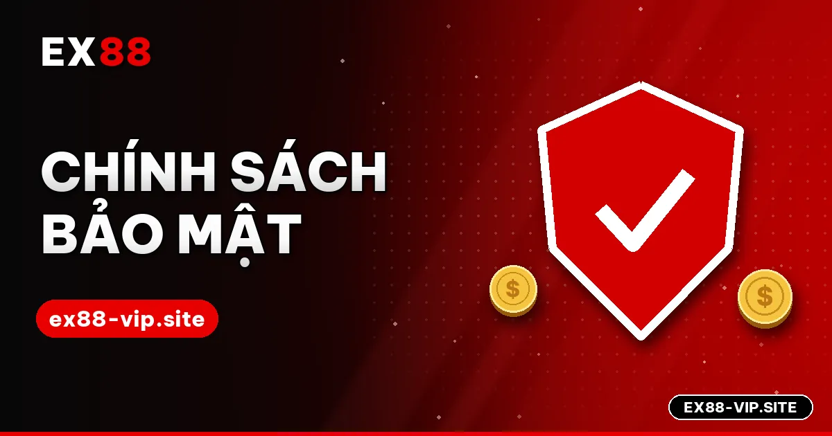Chính sách bảo mật ex88-vip.site