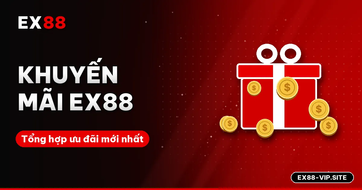 Khuyến mãi EX88 – Tổng hợp ưu đãi mới nhất