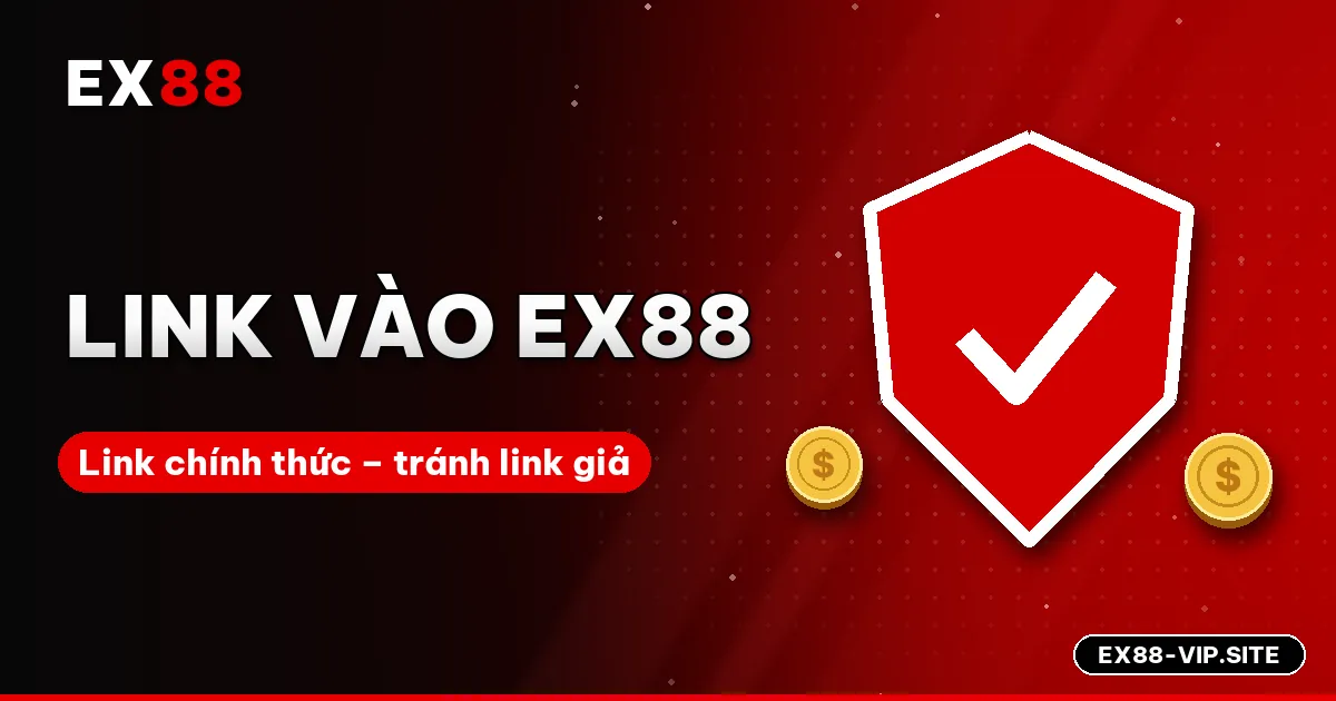 Link vào EX88 mới nhất – Link chính thức và cách nhận biết link giả