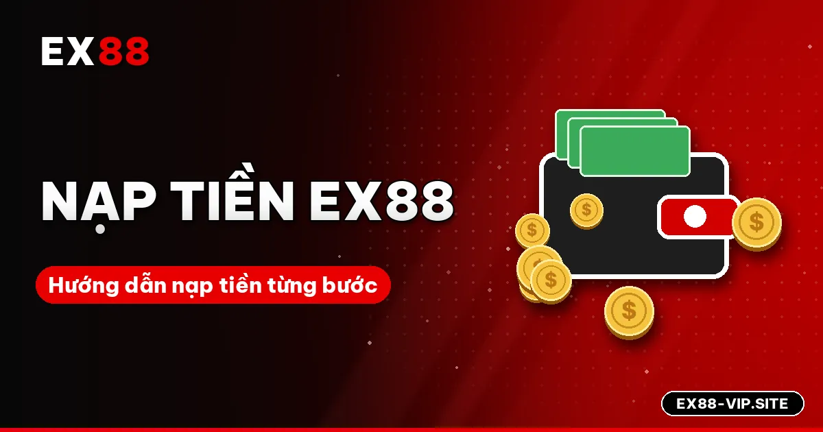 Nạp tiền EX88 – Hướng dẫn nạp nhanh và an toàn