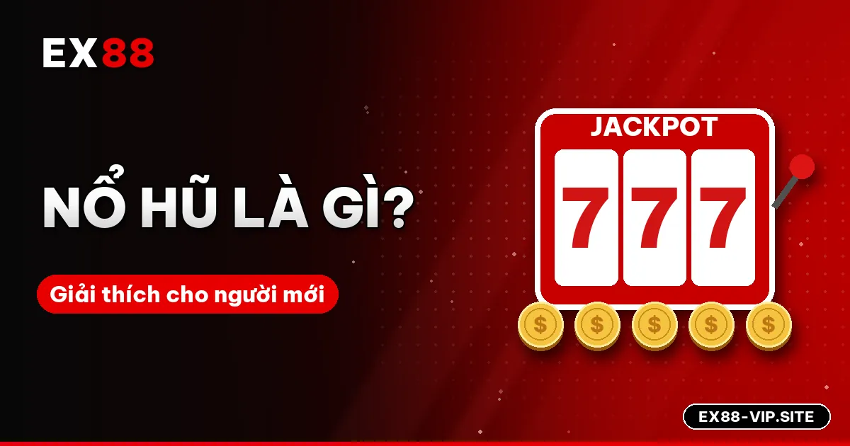 Nổ hũ là gì? Giải thích slot game cho người mới