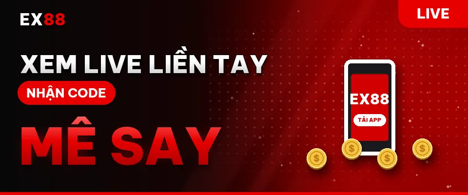 Xem live liền tay – khuyến mãi EX88 LIVE