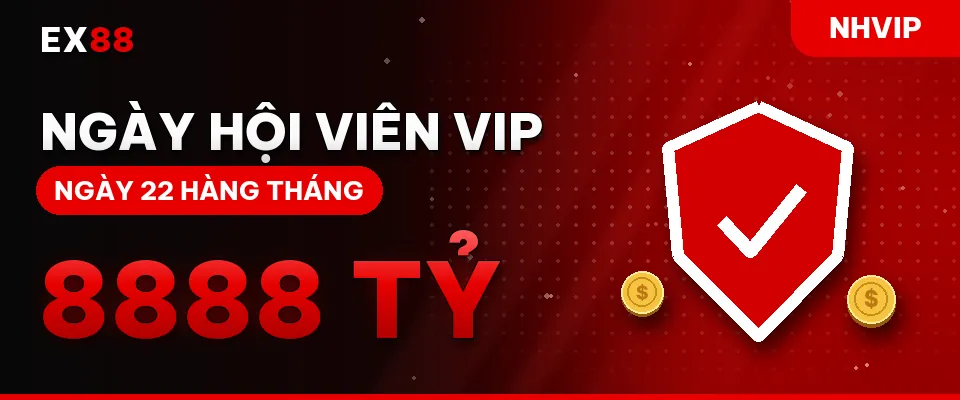 Ngày hội viên VIP – khuyến mãi EX88 NHVIP