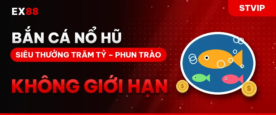 Bắn cá nổ hũ – khuyến mãi EX88 STVIP