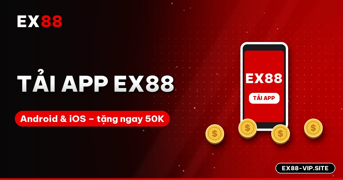 Tải app EX88 cho Android & iOS – Tặng ngay 50K